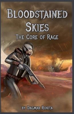 Bloodstained Skies: The Core Of Rage - Dagmar Rokita - cover