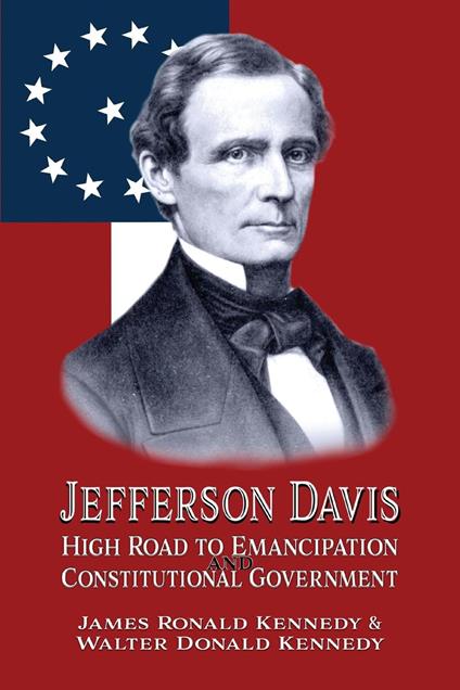 Jefferson Davis: High Road to Emancipation and Constitutional Government