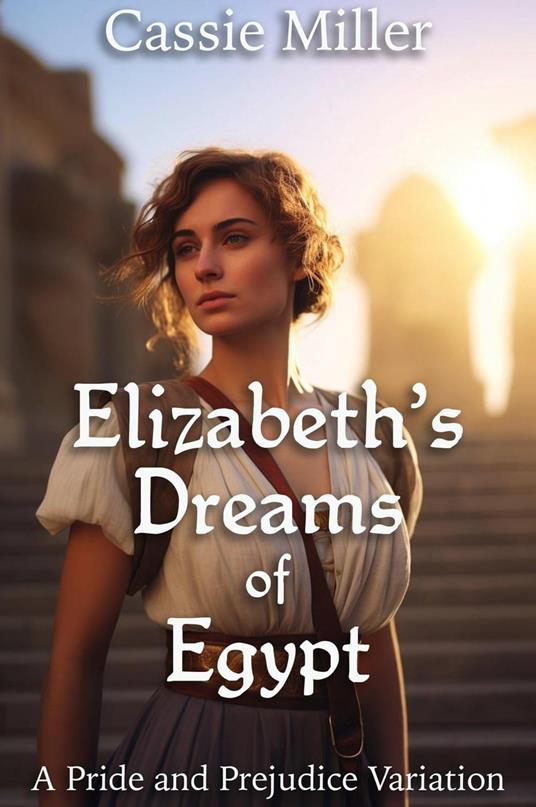 Elizabeth’s Dreams of Egypt: A Pride and Prejudice Variation