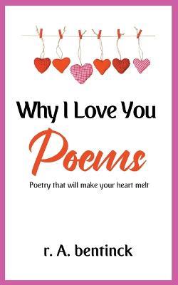 Why I Love You Poems - R a Bentinck - cover