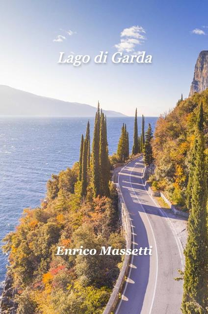 Lago di Garda Un viaggio in auto intorno al lago - Enrico Massetti - ebook