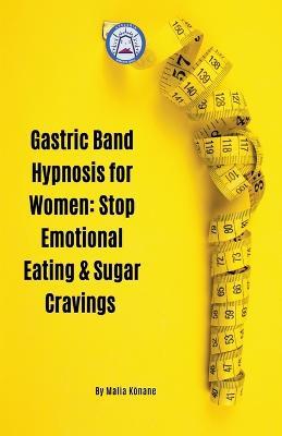 Gastric Band Hypnosis for Women: Stop Emotional Eating & Sugar Cravings - Malia Konane - cover