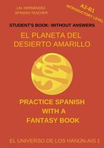 El Planeta del Desierto Amarillo (A2-B1 Introductory Level) -- Student's Book: Without Answers (Spanish Graded Readers)