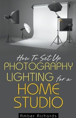 How to Set Up Photography Lighting for a Home Studio - Amber Richards - cover