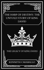 The Harp of Destiny: The Untold Story of King David