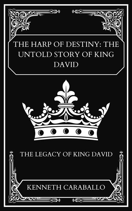 The Harp of Destiny: The Untold Story of King David