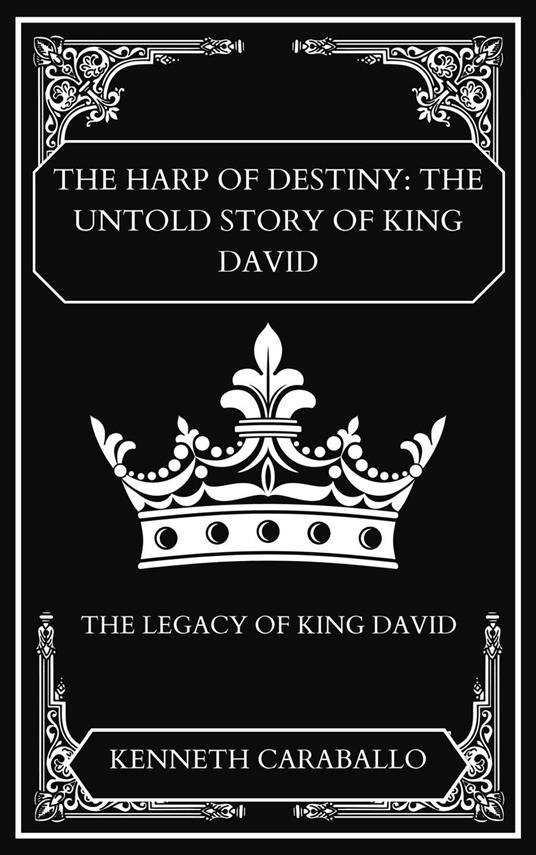 The Harp of Destiny: The Untold Story of King David