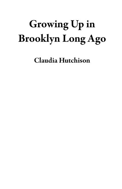 Growing Up in Brooklyn Long Ago - Claudia Hutchison - ebook