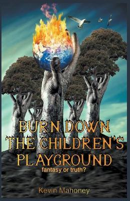 Burn Down The Children's Playground - Kevin Mahoney - cover