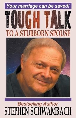 Tough Talk to a Stubborn Spouse - Stephen Schwambach - cover