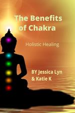 The Benefits of Chakra Holistic Healing