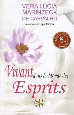 Vivant dans le Monde des Esprits - Vera Lucia Marinzeck de Carvalho,Romance de Patricia,Pierr Cardenas Taipe - cover