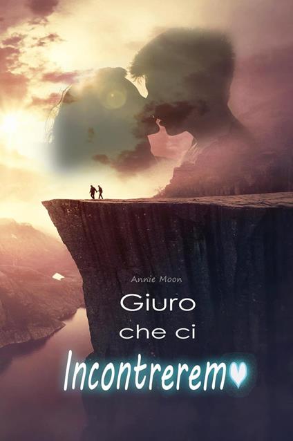 Giuro che ci Incontreremo - Annie Moon - ebook