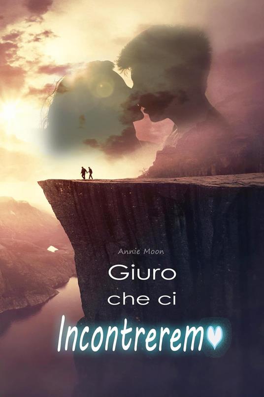 Giuro che ci Incontreremo - Annie Moon - ebook