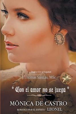 Con el Amor no se Juega - Monica de Castro,Por El Espiritu Leonel,J Thomas Msc Saldias - cover