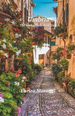 Umbria The Green Heart of Italy - Enrico Massetti - cover