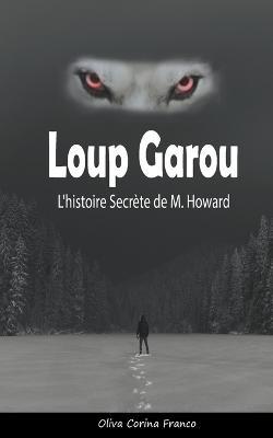 Loup Garou: L'histoire Secrete de M. Howard - Oliva Corina Franco - cover