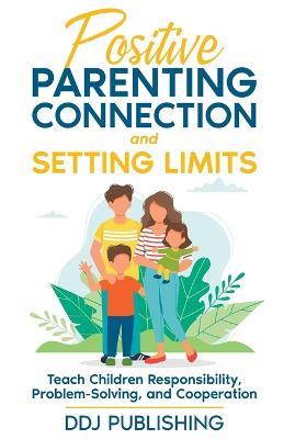 Positive Parenting Connection and Setting Limits - J D DeLeon - cover