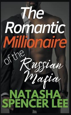 The Romantic Millionaire of the Russian Mafia - Natasha Spencer Lee - cover