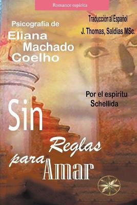 Sin Reglas para Amar - Eliana Machado Coelho,J Thomas Msc Saldias,Por El Espiritu Schellida - cover