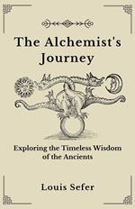 The Alchemist's Journey: Exploring the Timeless Wisdom of the Ancients