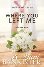 Where You Left Me, Vol. 5: A Lust to Lovers Romance