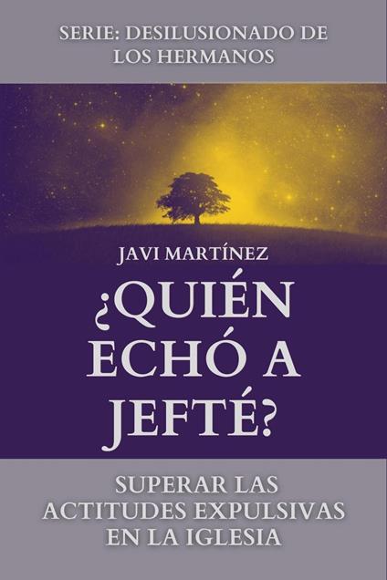 ¿Quién Echó A Jefté?: Superar Las Actitudes Expulsivas En La Iglesia