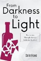 From Darkness to Light: The Journey Through Alcohol Addiction Recovery