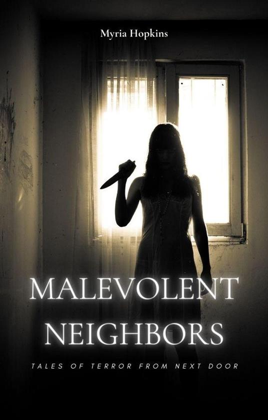 Malevolent Neighbors: Tales of Terror from Next Door