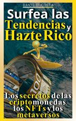 Surfea las tendencias y hazte rico Los secretos de las criptomonedas, los NFTs y los metaversos