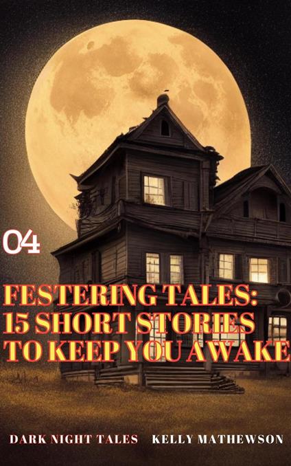 Festering Tales: 15 Short Stories To Keep You Awake - Kelly Mathewson - ebook