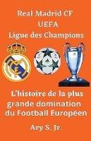 Real Madrid CF UEFA Ligue des Champions- L'histoire de la plus grande domination du Football Europeen - Ary S - cover