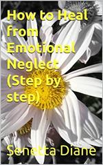 How to Heal from Emotional Neglect ( Step by step)