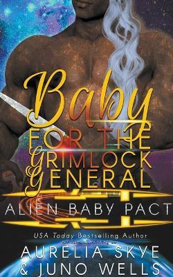 Baby For The Grimlock General - Aurelia Skye,Juno Wells - cover