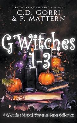 G'Witches: Books 1-3 - C D Gorri,P Mattern - cover