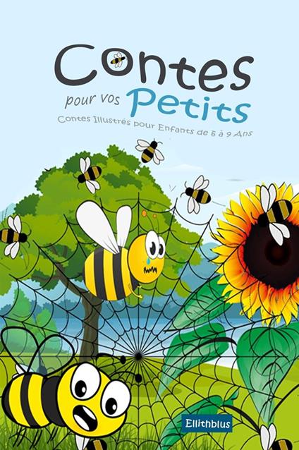 Contes pour vos Petits: Contes Illustrés pour Enfants de 6 à 9 Ans - Ellithblus - ebook