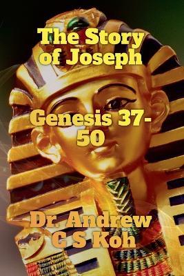 Life of Joseph: Genesis 37-50 - Andrew C S Koh - cover