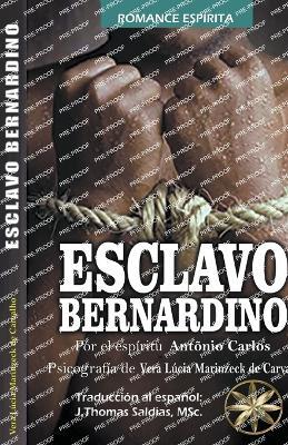 Esclavo Bernardino - Vera Lucia Marinzeck de Carvalho,Por El Espiritu Antonio Carlos,J Thomas Msc Saldias - cover