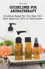 Guidelines for Aromatherapy Evidence-Based For The Most Ten Used Essential Oils In Healthcare