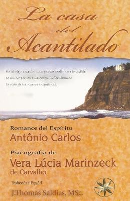 La Casa del Acantilado - Vera Lucia Marinzeck de Carvalho,Por El Espiritu Antonio Carlos - cover