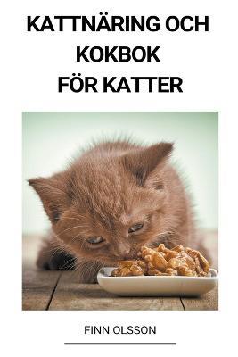 Kattnaring och Kokbok foer Katter - Finn Olsson - cover