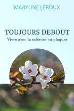 Toujours Debout : Vivre avec la Sclérose en Plaques