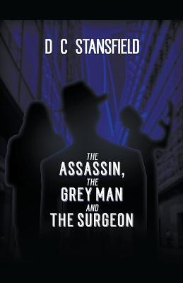 The Assassin The Grey Man and The Surgeon - D C Stansfield - cover