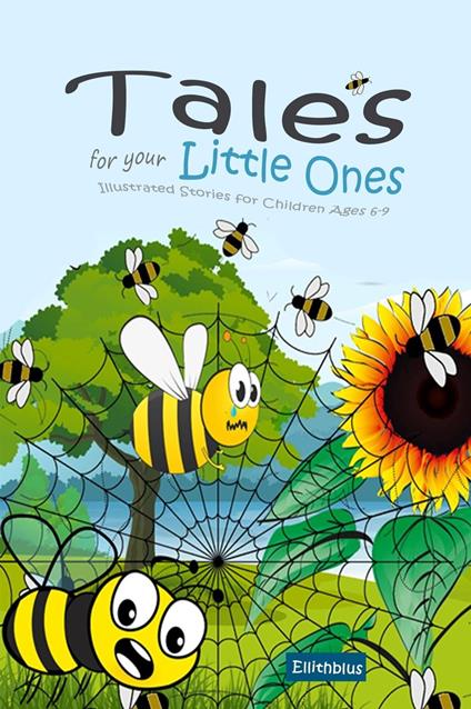 Tales for your Little Ones: Illustrated Stories for Children Ages 6-9 - Ellithblus - ebook