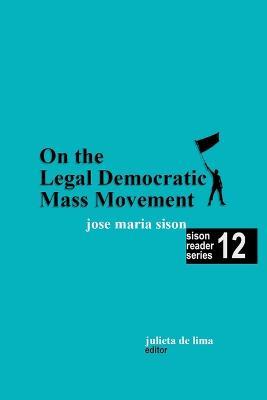 On the Legal Democratic Mass Movement - Julie de Lima,Jose Maria Sison - cover