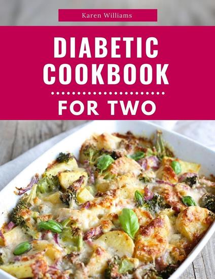 Diabetic Cookbook For Two: Delicious and Healthy Diabetic Friendly Recipes For 2