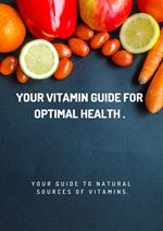 Your Vitamin Guide for Optimal Health.