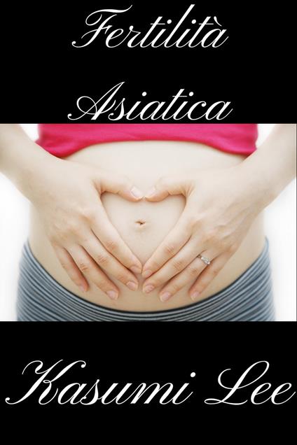 Fertilità Asiatica - Kasumi Lee - ebook