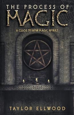 The Process of Magic: A Guide to How Magic Works - Taylor Ellwood - cover