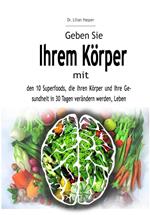 Geben Sie Ihrem Körper mit den 10 Superfoods, die Ihren Körper und Ihre Gesundheit in 30 Tagen verändern werden, Leben